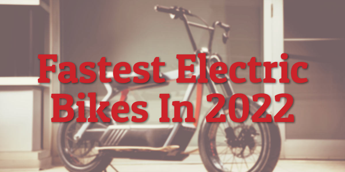 Fastest Electric Bikes In 2022