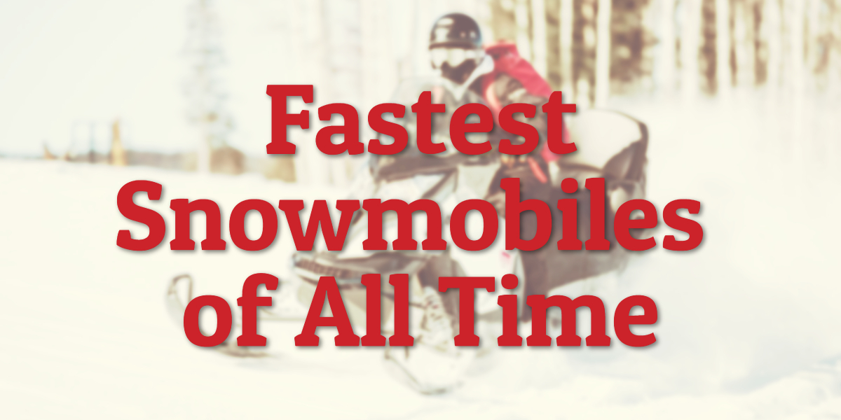 Fastest Snowmobiles of All Time