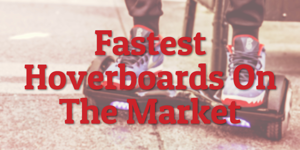 Fastest Hoverboards On The Market