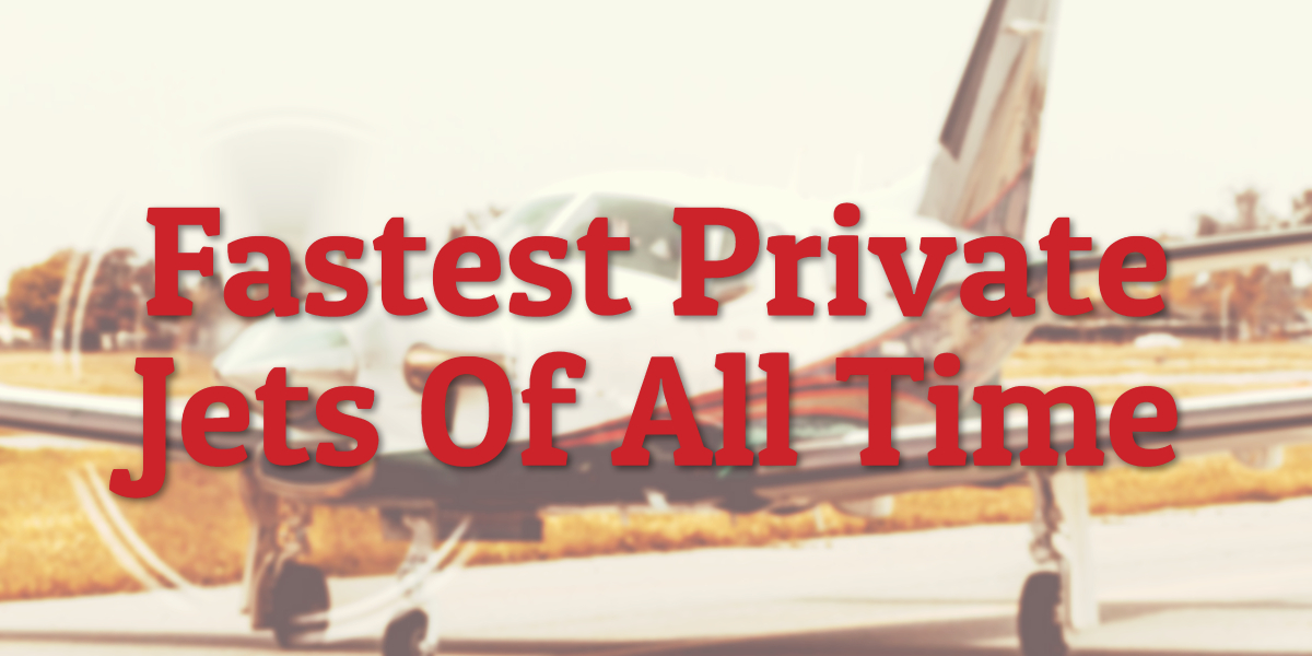 Fastest Private Jets Of All Time