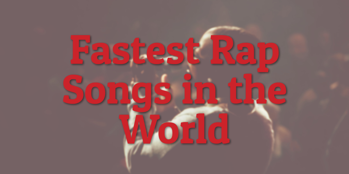 Fastest Rap Songs in the World