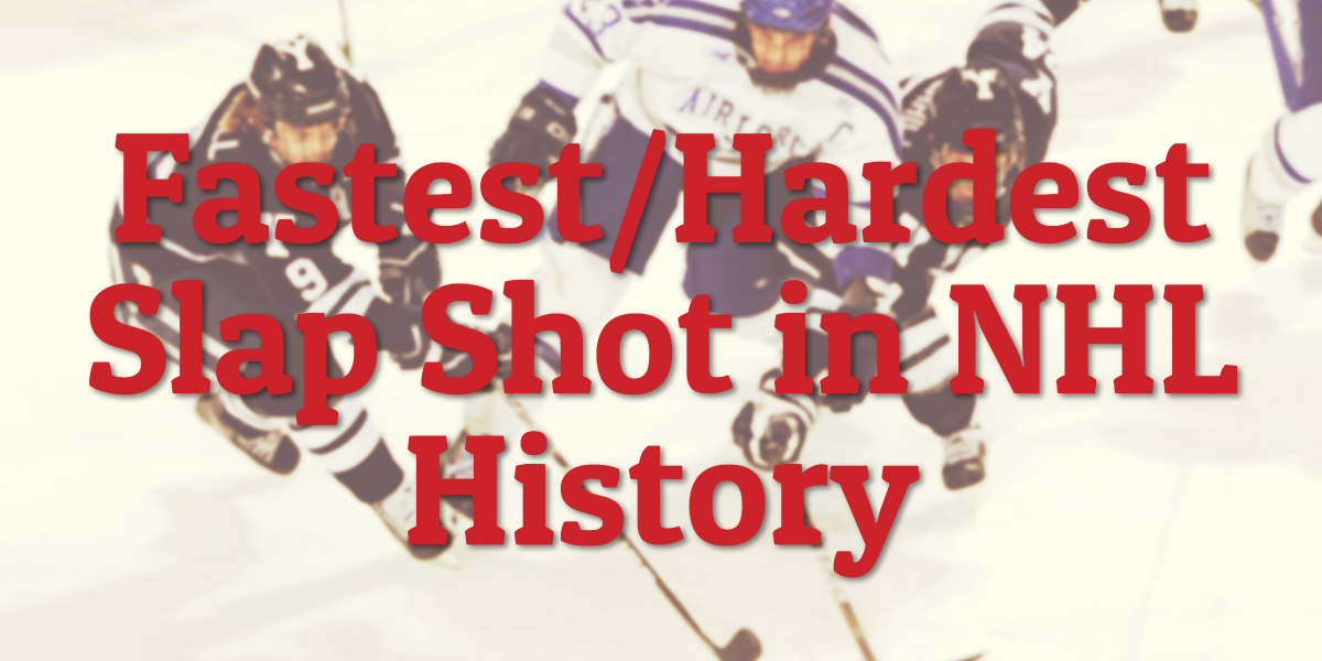 Fastest/Hardest Slap Shot in NHL History