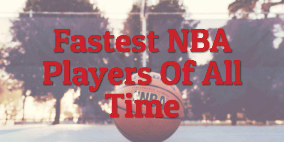 Fastest NBA Players Of All Time