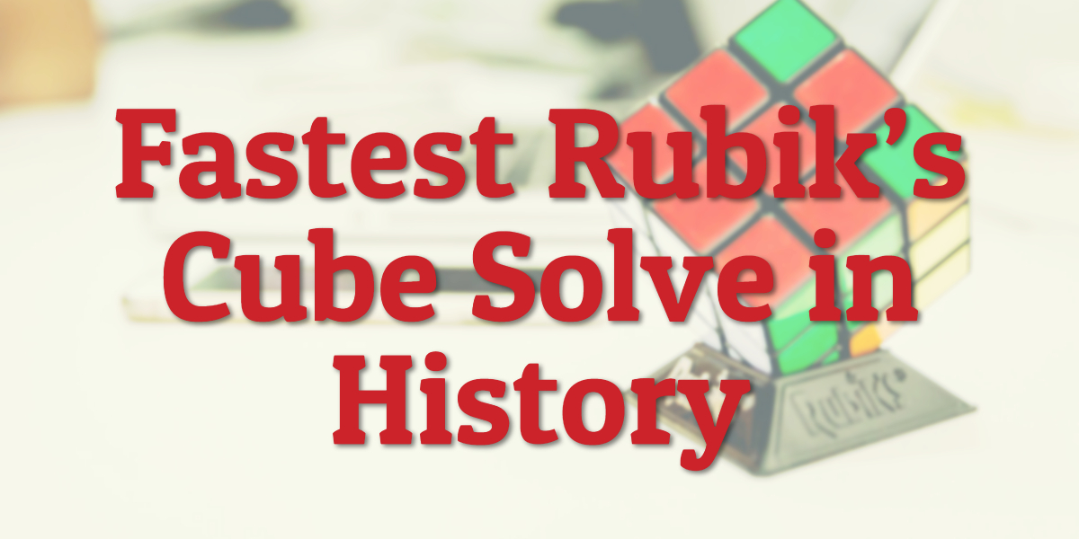 Fastest Rubik’s Cube Solve in History